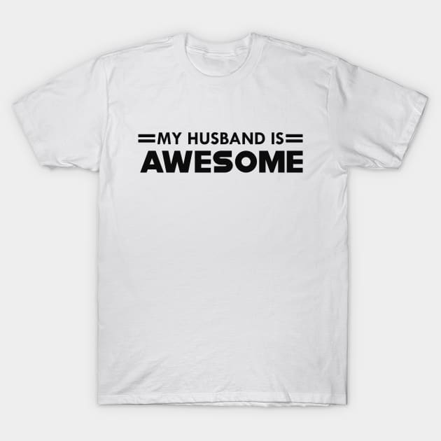 Wife - My husband is awesome T-Shirt by KC Happy Shop